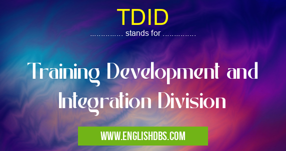 TDID means Training Development and Integration Division TDID