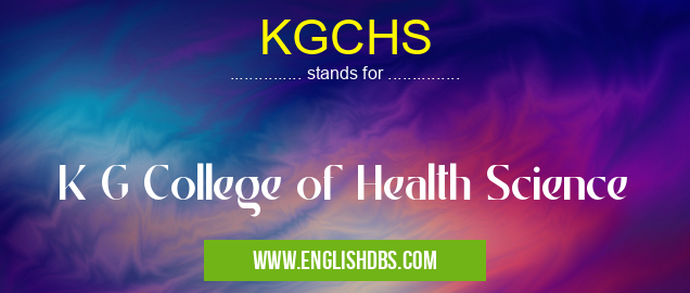 KGCHS means K G College of Health Science KGCHS