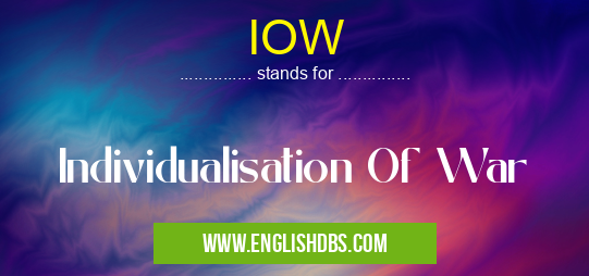 IOW means Individualisation Of War IOW