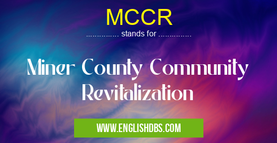 MCCR means Miner County Community Revitalization MCCR