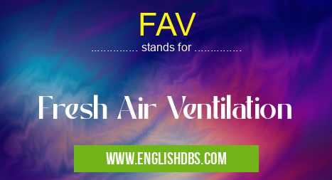 FAV means Fresh Air Ventilation FAV