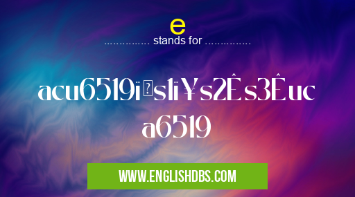 e means acu6519<s1﹥s2ʺs3ʹuca6519 e