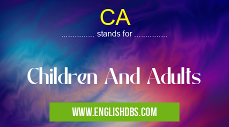 CA means Children And Adults CA