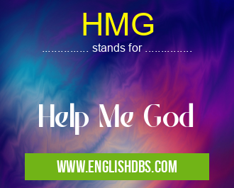 HMG means Help Me God HMG