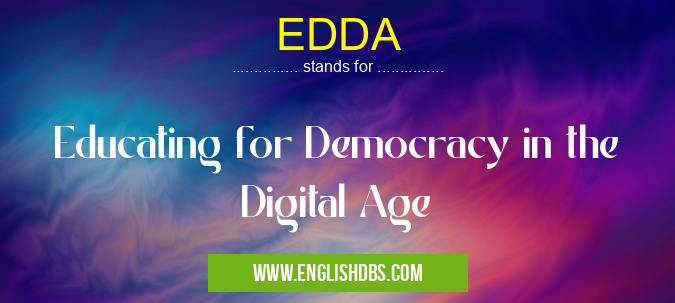 EDDA means Educating for Democracy in the Digital Age EDDA