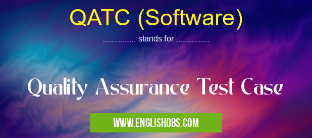 QATC (Software) means Quality Assurance Test Case QATC (Software)
