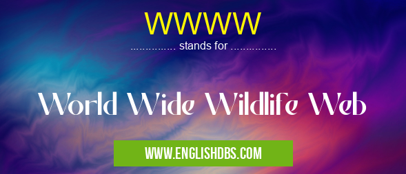 WWWW means World Wide Wildlife Web WWWW