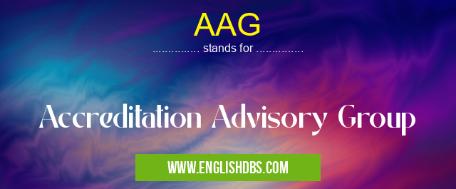 AAG means Accreditation Advisory Group AAG