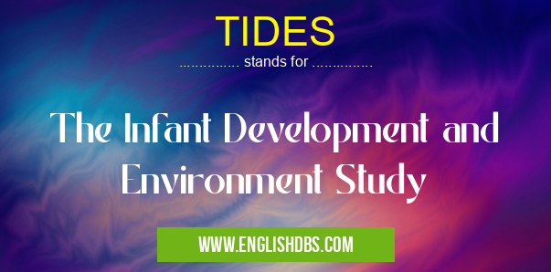 TIDES means The Infant Development and Environment Study TIDES