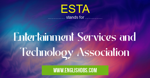 ESTA means Entertainment Services and Technology Association ESTA