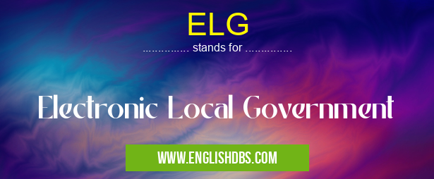 ELG means Electronic Local Government ELG