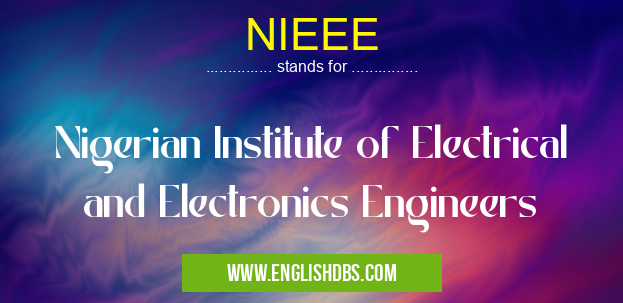 NIEEE means Nigerian Institute of Electrical and Electronics Engineers NIEEE