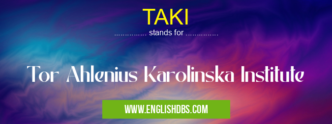 TAKI means Tor Ahlenius Karolinska Institute TAKI