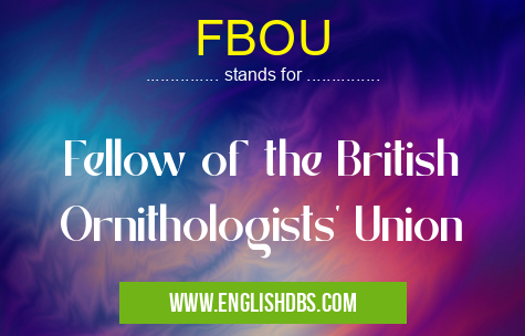 FBOU means Fellow of the British Ornithologists' Union FBOU