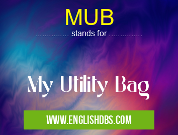 MUB means My Utility Bag MUB
