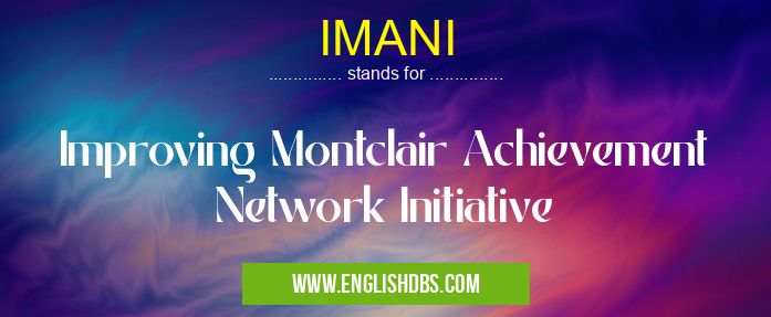 IMANI means Improving Montclair Achievement Network Initiative IMANI