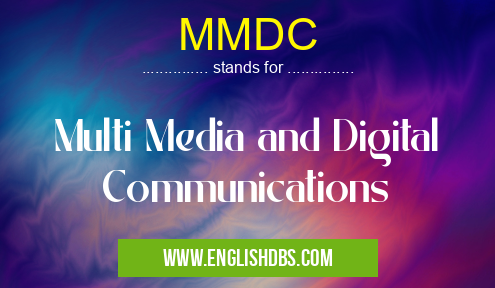 MMDC means Multi Media and Digital Communications MMDC