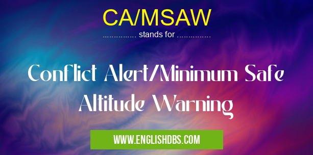 CA/MSAW means Conflict Alert/Minimum Safe Altitude Warning CA/MSAW