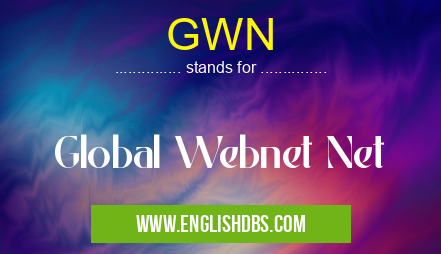 GWN means Global Webnet Net GWN