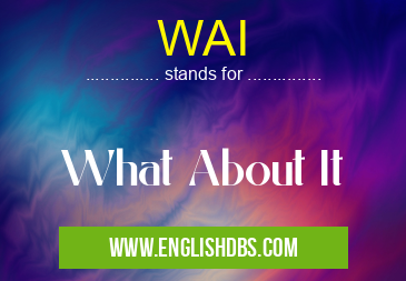 WAI means What About It WAI