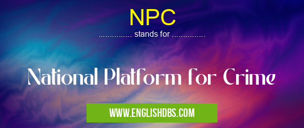 NPC means National Platform for Crime NPC