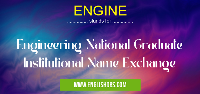 ENGINE means Engineering National Graduate Institutional Name Exchange ENGINE
