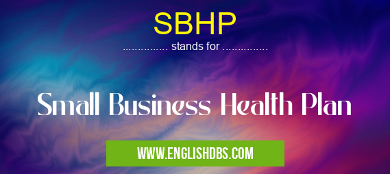 SBHP means Small Business Health Plan SBHP