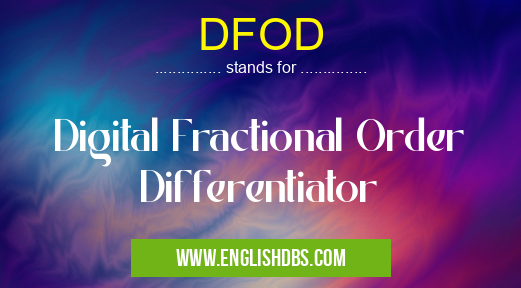 DFOD means Digital Fractional Order Differentiator DFOD