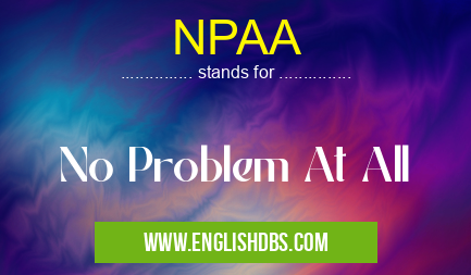 NPAA means No Problem At All NPAA