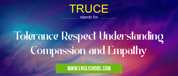 TRUCE means Tolerance Respect Understanding Compassion and Empathy TRUCE