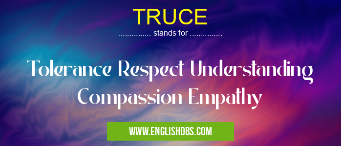 TRUCE means Tolerance Respect Understanding Compassion Empathy TRUCE