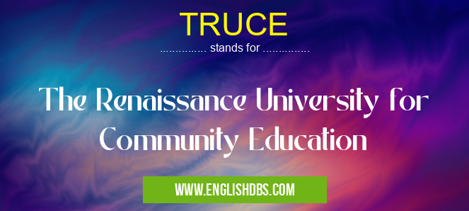 TRUCE means The Renaissance University for Community Education TRUCE