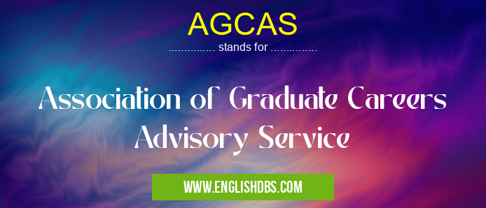 AGCAS means Association of Graduate Careers Advisory Service AGCAS