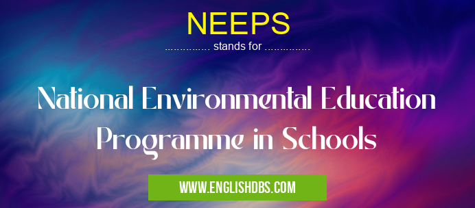 NEEPS means National Environmental Education Programme in Schools NEEPS