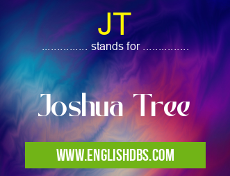 JT means Joshua Tree JT