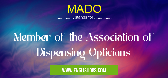 MADO means Member of the Association of Dispensing Opticians MADO