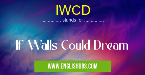 IWCD means If Walls Could Dream IWCD