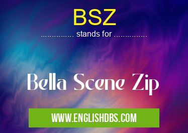 BSZ means Bella Scene Zip BSZ