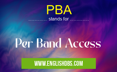 PBA means Per Band Access PBA