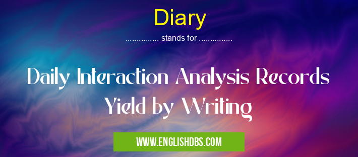 Diary means Daily Interaction Analysis Records Yield by Writing Diary