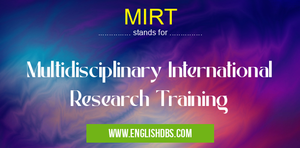 MIRT means Multidisciplinary International Research Training MIRT