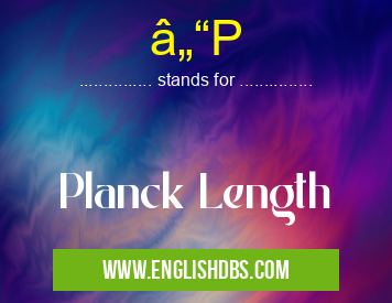 â„“P means Planck Length â„“P