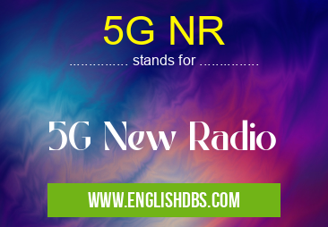 5G NR means 5G New Radio 5G NR
