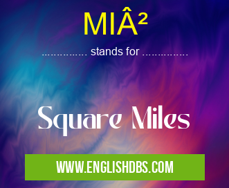 MI² means Square Miles MI²