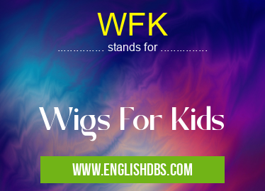 WFK means Wigs For Kids WFK