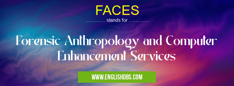 FACES means Forensic Anthropology and Computer Enhancement Services FACES