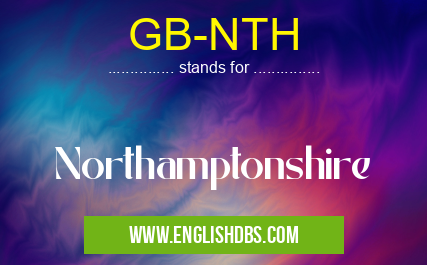 GB-NTH means Northamptonshire GB-NTH