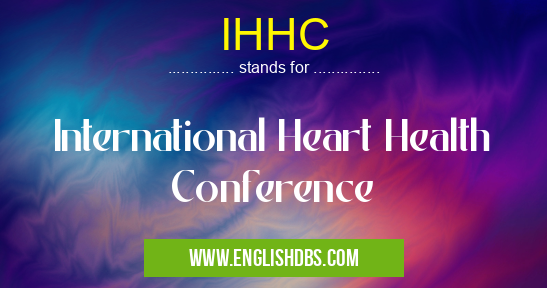 IHHC means International Heart Health Conference IHHC